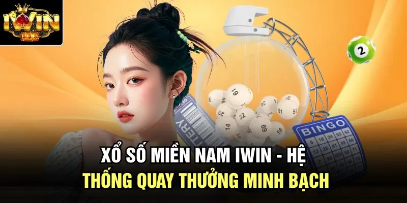 Xổ Số Miền Nam Iwin - Hệ Thống Quay Thưởng Minh Bạch