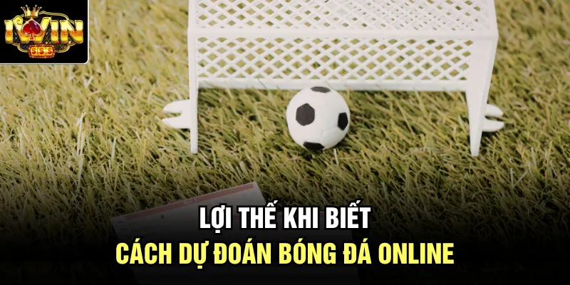 Lợi thế khi biết cách dự đoán bóng đá online