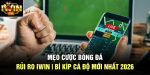 Mẹo Cược Bóng Đá Rủi Ro Iwin | Bí kíp Cá Độ Mới Nhất 2026