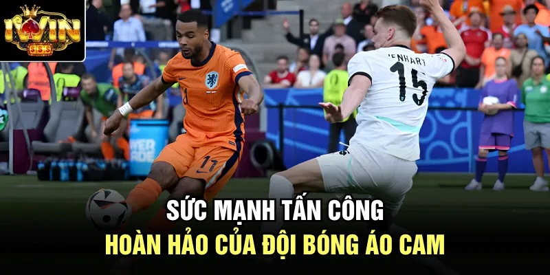 Sức mạnh tấn công hoàn hảo của đội bóng áo cam